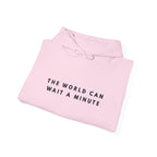 The World Can Wait a Minute Inspirational Hoodie