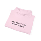 Not Every Day Must Bloom Inspirational Hoodie