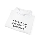 “I Trust the Person I’m Building” Inspirational Hoodie