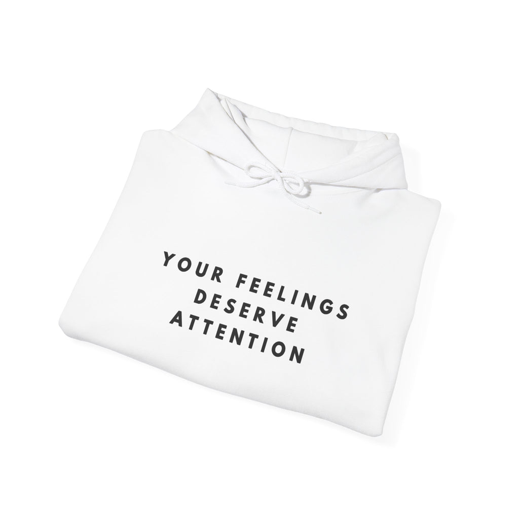 Your Feelings Deserve Attention Hoodie