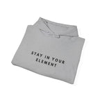Stay in Your Element Inspirational Hoodie