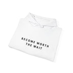 Become Worth the Wait Hoodie