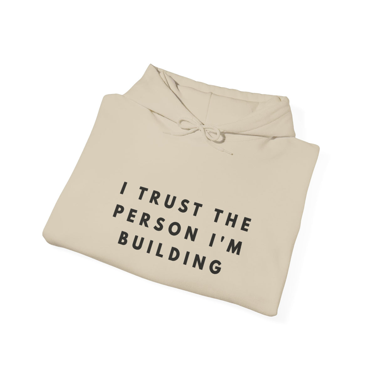 “I Trust the Person I’m Building” Inspirational Hoodie
