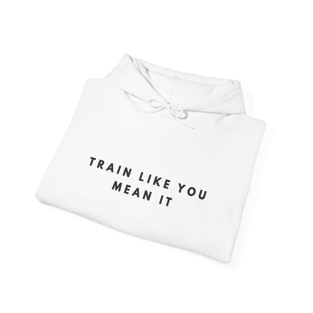 Train Like You Mean It Motivational Hoodie