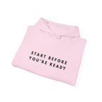 “Start Before You’re Ready” Inspirational Hoodie