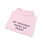 “My Presence Needs No Proof” Inspirational Hoodie