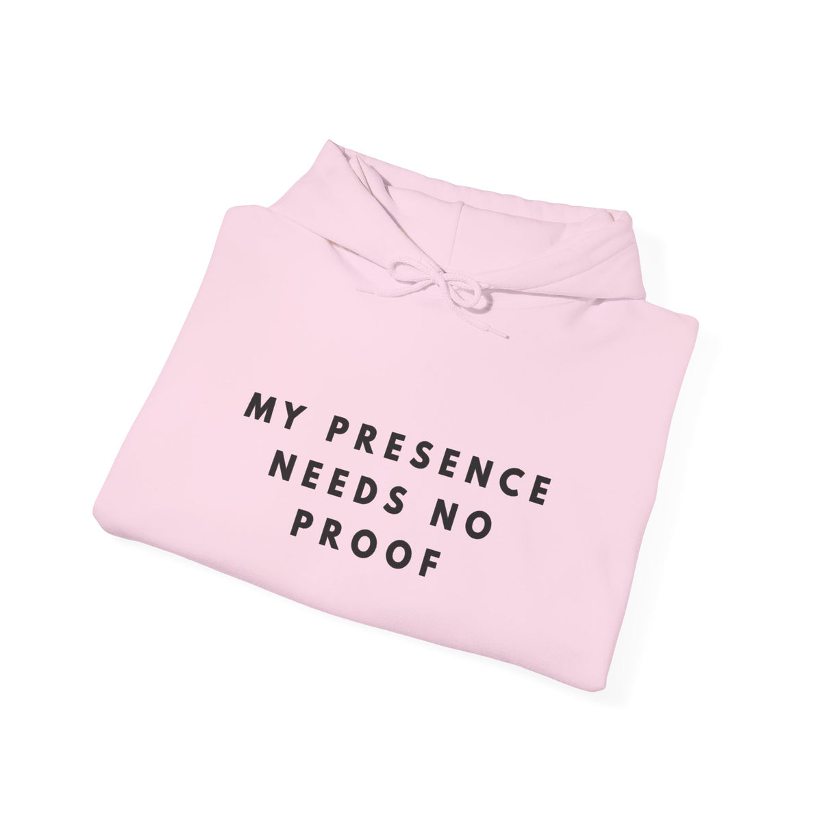 “My Presence Needs No Proof” Inspirational Hoodie