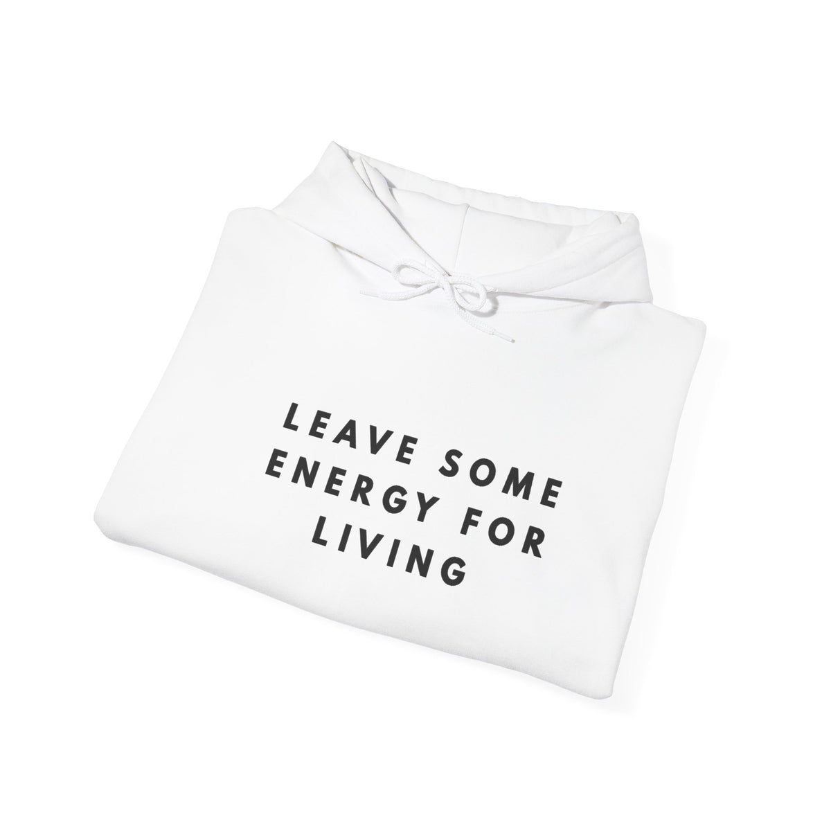 Leave Some Energy for Living Inspirational Hoodie