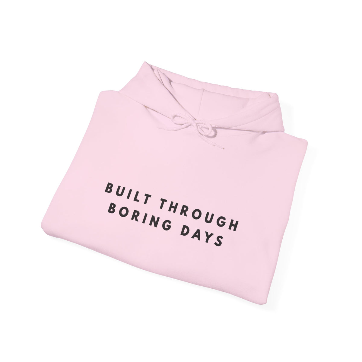Built Through Boring Days Motivational Hoodie
