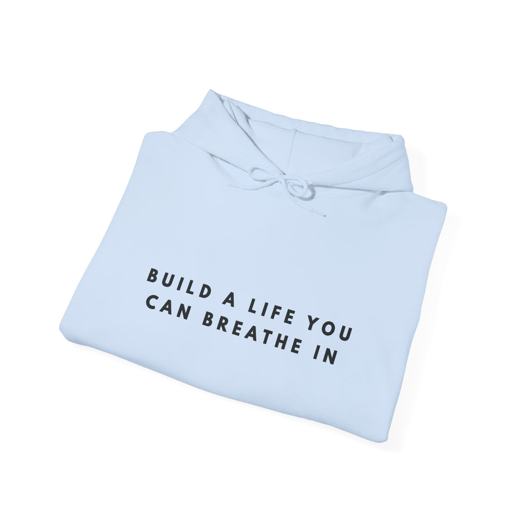 Build a Life You Can Breathe In Hoodie