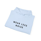 Wear Less Noise Hoodie
