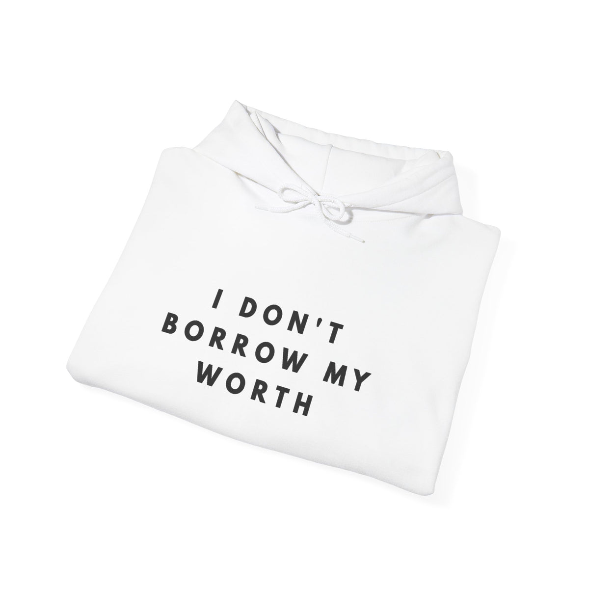 I Don’t Borrow My Worth Inspirational Hoodie