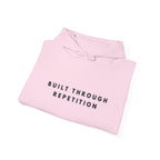 Built Through Repetition Motivational Hoodie