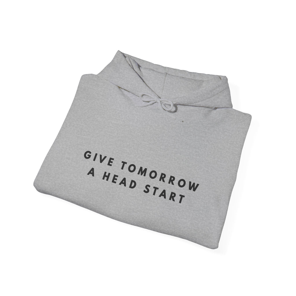 Give Tomorrow a Head Start Hoodie