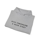 Give Tomorrow a Head Start Hoodie