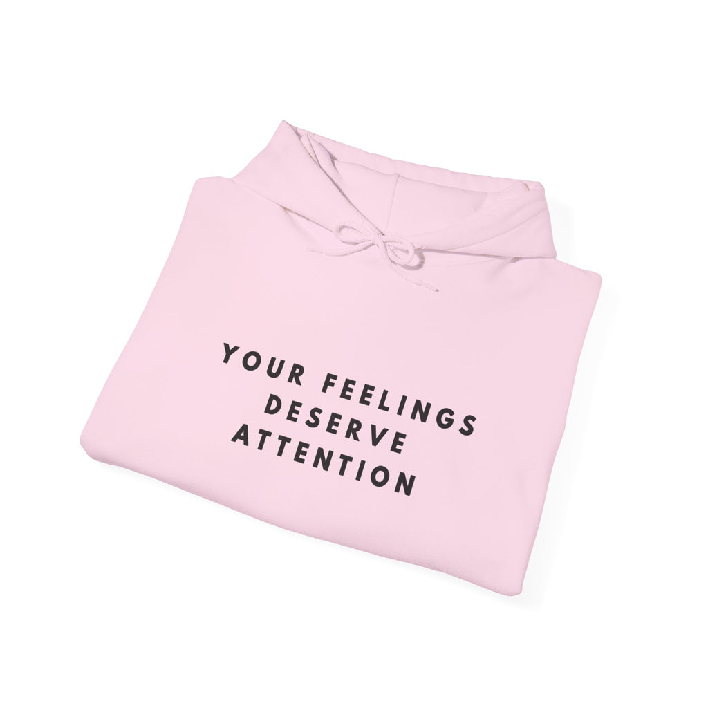 Your Feelings Deserve Attention Hoodie