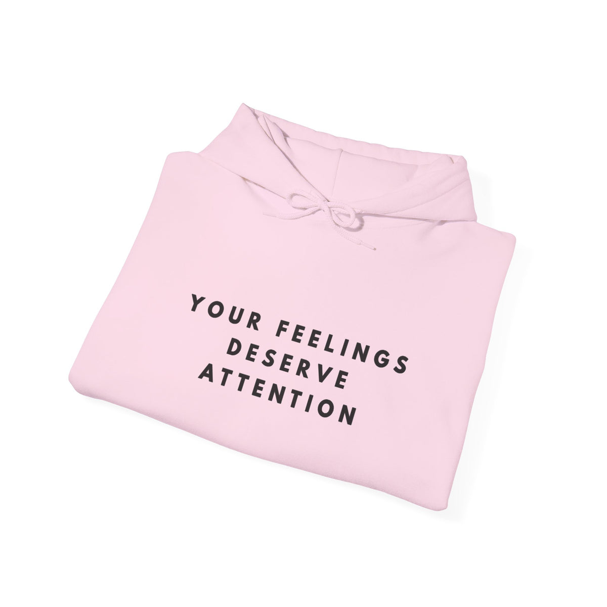 Your Feelings Deserve Attention Hoodie