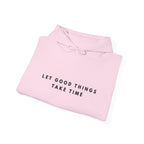 Let Good Things Take Time Hoodie