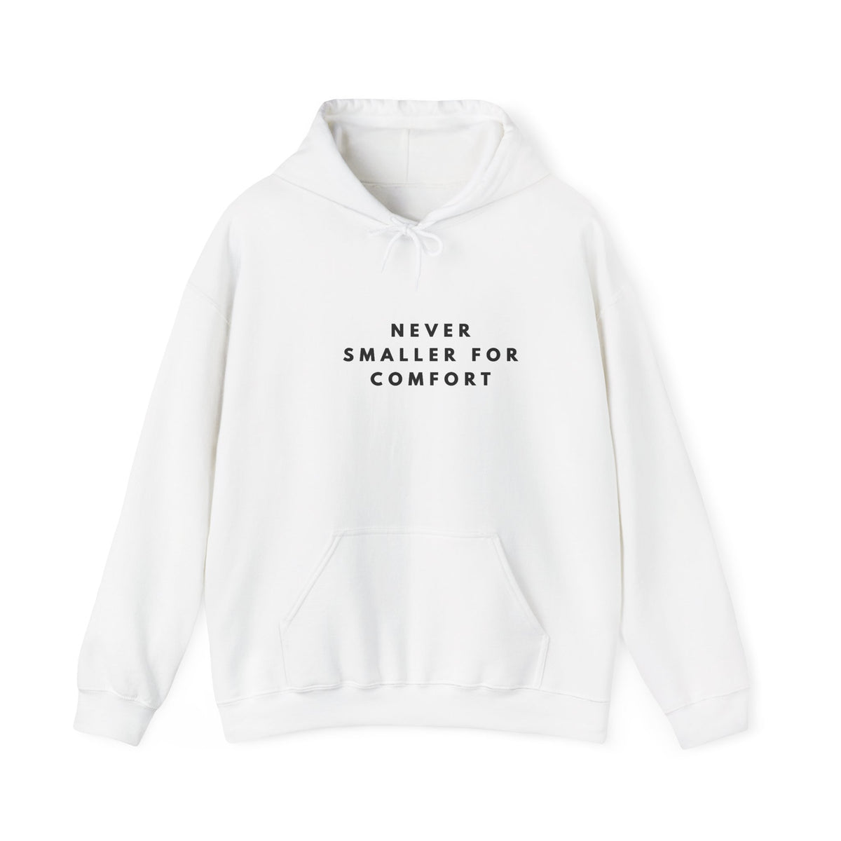 Never Smaller for Comfort Hoodie