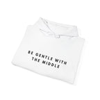 Be Gentle With the Middle Hoodie