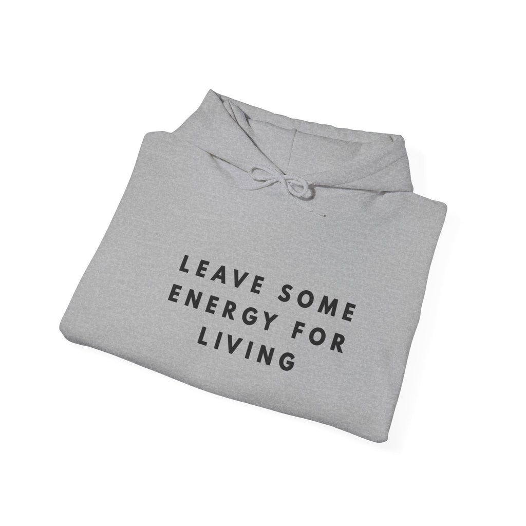 Leave Some Energy for Living Inspirational Hoodie