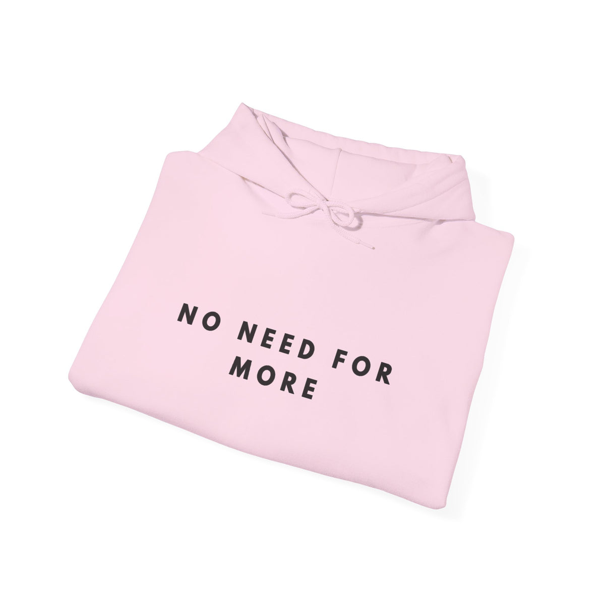 No Need for More Minimalist Quote Hoodie