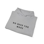 No Need for More Minimalist Quote Hoodie