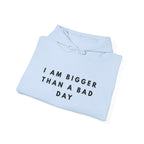 I Am Bigger Than a Bad Day Inspirational Hoodie