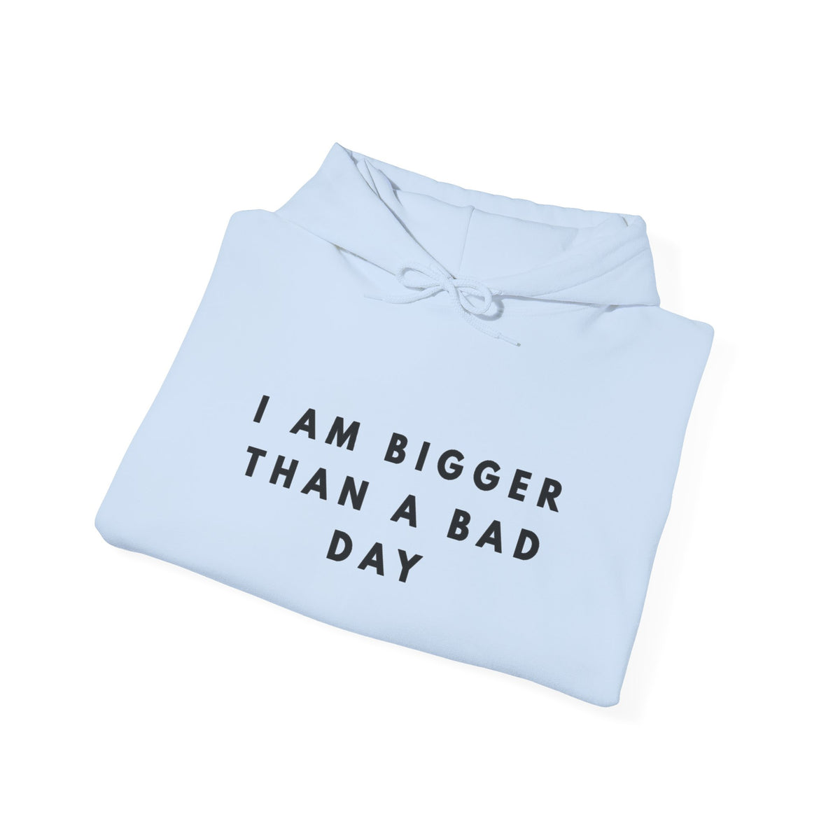I Am Bigger Than a Bad Day Inspirational Hoodie