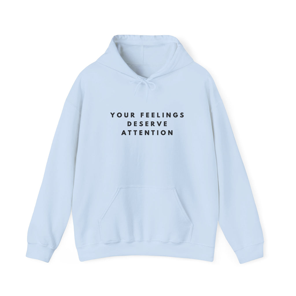 Your Feelings Deserve Attention Hoodie